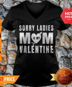 Top Sorry Ladies Mom Is My Valentine Mother Kids Valentine’s Day V-neck