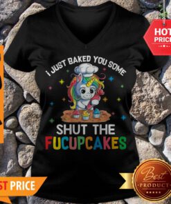 Unicorn Make Cakes I Just Baked You Some Shut The Fucupcakes V-neck