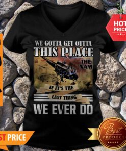 Viet Nam We Gotta Get Outta This Place The Nam If It’s The Last Thing V-neck