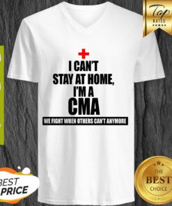 We Fight When Others Can’t Anymore I Can’t stay At Home I’m A CMA V-neck