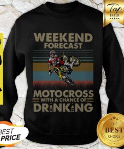 Weekend Forecast Motocross With A chance Of Drinking vintage Sweatshirt