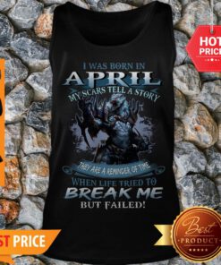 Wolf Warrior I Was Born In April My Scars Tell A Story Break Me Tank Top