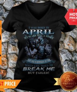 Wolf Warrior I Was Born In April My Scars Tell A Story Break Me V-neck