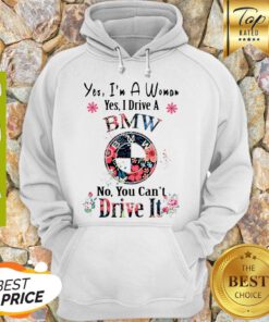 Yes I’m A Woman Yes I Drive A BMW No, You Can’t Drive It Hoodie