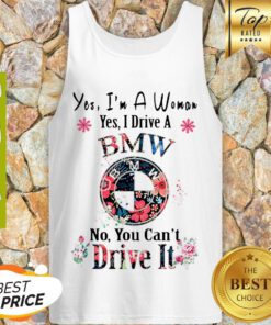 Yes I’m A Woman Yes I Drive A BMW No, You Can’t Drive It Tank Top
