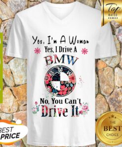 Yes I’m A Woman Yes I Drive A BMW No, You Can’t Drive It V-neck