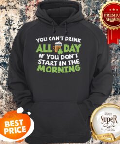 You Cant Drink All Day St Patricks Day Drinking Beer Hoodie