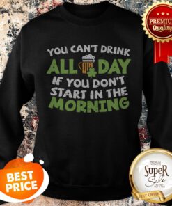 You Cant Drink All Day St Patricks Day Drinking Beer Sweatshirt