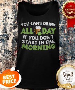 You Cant Drink All Day St Patricks Day Drinking Beer Tank Top