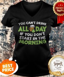 You Cant Drink All Day St Patricks Day Drinking Beer V-neck
