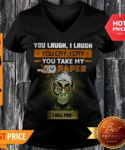 You Laugh I Laugh You Cry I Cry You Take My Paper O Kill You V-neck