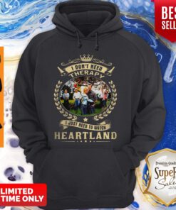 Awesome I Don’t Need Therapy I just Need To Watch Heartland Hoodie