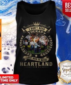 Awesome I Don’t Need Therapy I just Need To Watch Heartland Tank Top