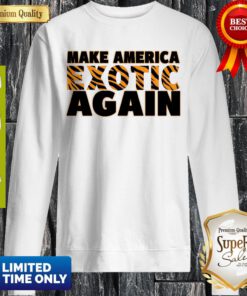 Awesome Make American Exotic Again Sweatshirt