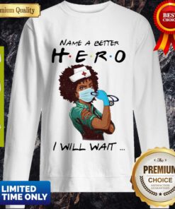Awesome Name A Better Hero I Will Wait Strong Nurse Sweatshirt