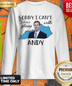 Awesome Sorry I Can’t I Have Plan With Andy Beshear Sweatshirt
