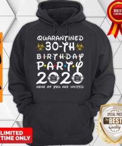 30 Years Old 1990 Birthday Gift 30th Birthday Party 2020 None of You are Invited Tee Hoodie