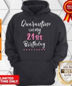 Nice Quarantine On My 21st Birthday Social Distancing Funny Hoodie