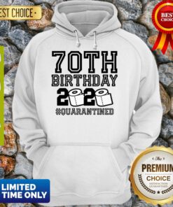 Top 70th Birthday Quarantine 2020 Shirt – The One Where I Was Quarantined Toilet Paper 2020 Hoodie