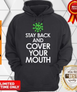 Stay Back Cover Your Mouth Sick Mask Warning Tee Shirt Social Distancing COVID-19 Hoodie
