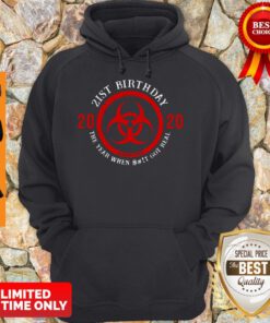 Top Biohazard Symbol 21St Birthday 2020 The Year When Shit Got Real Quarantined Hoodie