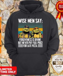 Top Ninja Turtles Wise Me Say Forgiveness Is Divine But Never Pay Full Price Hoodie