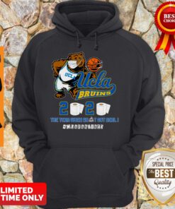 Top Ucla Bruins The Year When Shit Got Real Quarantined 2020 Hoodie