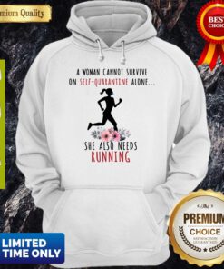 A Woman Cannot Survive On Self Quarantine Alone She Also Needs Running Hoodie