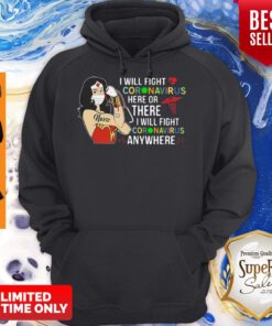 Pretty Wonder Nurse I Will Fight Coronavirus Here Or There Or Anywhere Hoodie