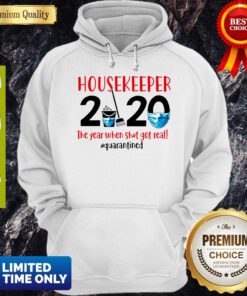 Awesome Housekeeper 2020 The Year When Shit Got Real #Quarantined Hoodie