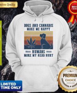 Nice Dogs And Cannabis Make Me Happy Humans Make Hy Head Hurt Vintage Hoodie