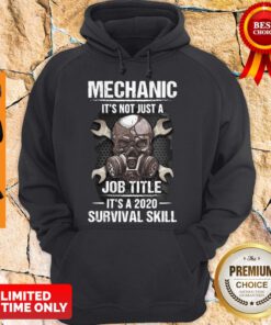 Funny Mechanic It’s Not Just A Job Title It’s A 2020 Survival Skill Hoodie