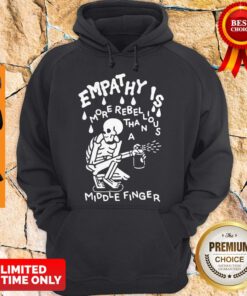 Top Empathy is More Rebellious Than A Middle Finger Hoodie