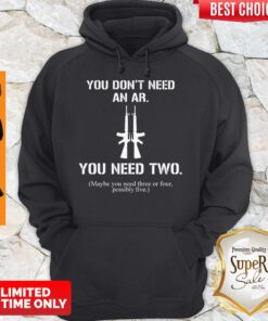Awesome You Don’t Need An AR You Need Two Pro Gun Hoodie