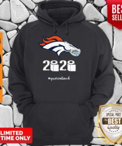 Denver Broncos 2020 The Year When Shit Got Real #Quarantined Hoodie