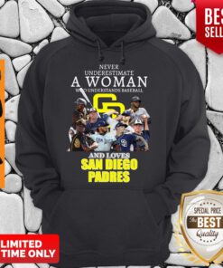 Never Underestimate A Woman Who Understands Baseball And Loves San Diego Padres Hoodie