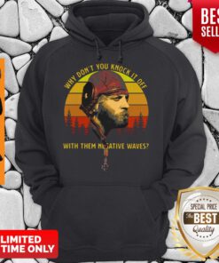 Official Vintage Why Don’t You Knock It Off With Them Negative Waves Hoodie