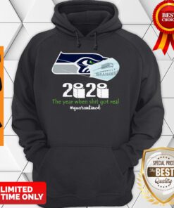 Nice Seahawks 2020 The Year When Shit Got Real Quarantined Hoodie