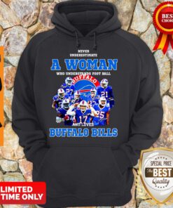 Nice Never Underestimate A Woman Who Understands Signatures Buffalo Bills Hoodie