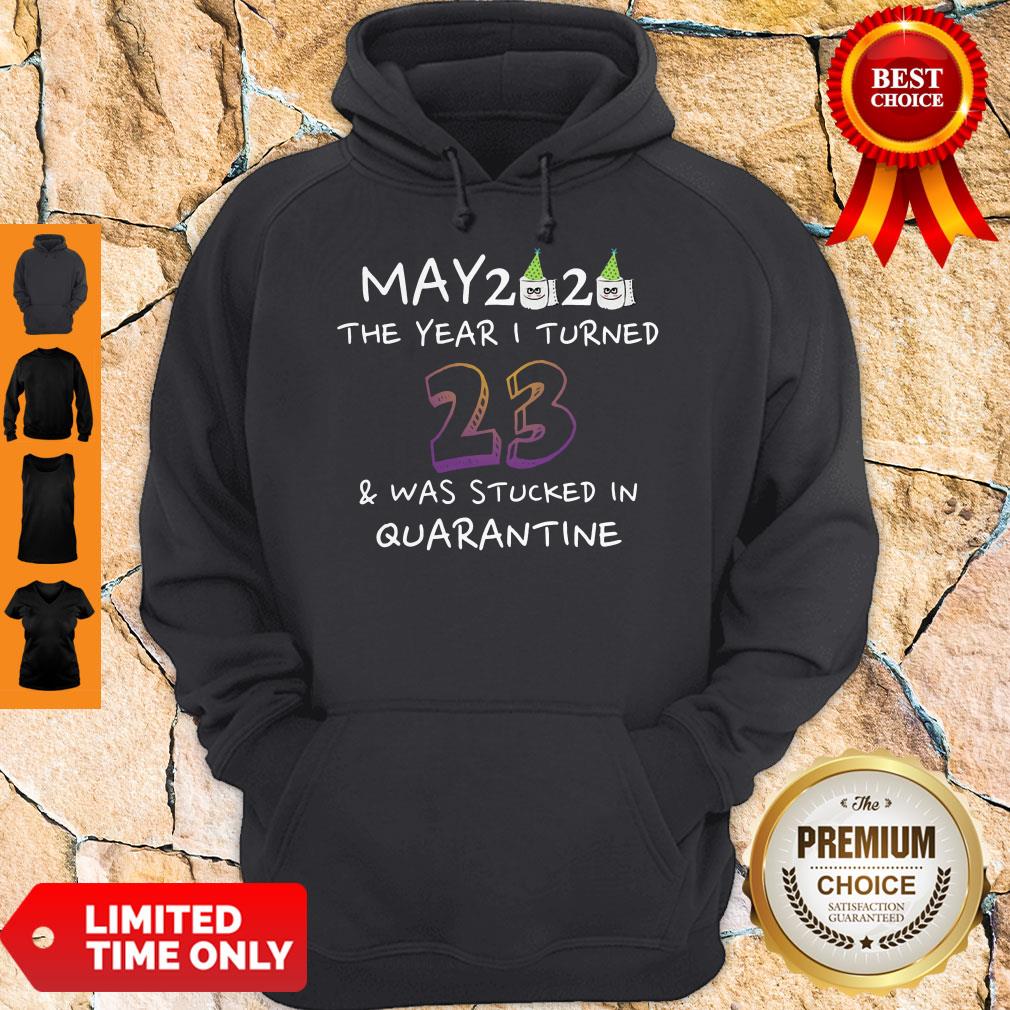 Funny May 2020 The Year I Turned 23 Was Stucked In Quarantine Hoodie Funny May 2020 The Year I Turned 23 Was Stucked In Quarantine Hoodie