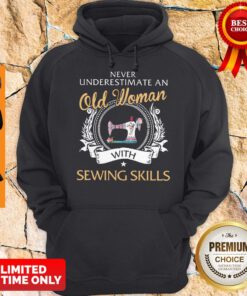 Nice Never Underestimate An Old Woman With Sewing Skills Hoodie