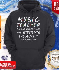 Music Teacher The One Where I Miss My Students Dearly #Quarantine Hoodie