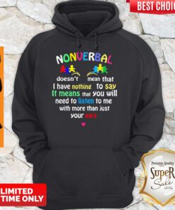 Autism Nonverbal Doesn’t Mean That I Have Nothing To Say It Means That You Will Hoodie
