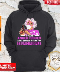 Medea Walk Away I Have Anger Issues And A Serious Dislike For Stupid People Hoodie