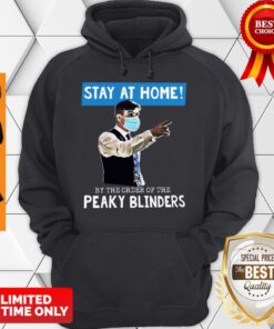 Perfect Thomas Shelby Stay At Home By The Order Of The Peaky Blinders Covid-19 Hoodie