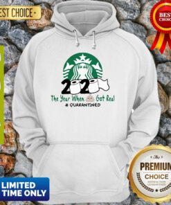 Perfect Starbucks 2020 The Year When Shit got Real Quarantined Covid-19 Hoodie