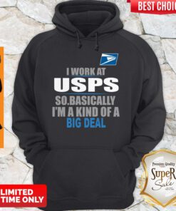 Good I Work At USPS So Basically I’m A Kind Of A Big Deal Hoodie