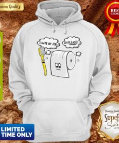 Funny Toothbrush And Toilet Paper I Hate My Job Oh Please Coronavirus Hoodie