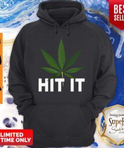 Premium Weed Cannabis Marijuana Hit It Hoodie