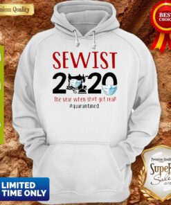 Sewist 2020 The Year When Shit Got Real Quarantined Coronavirus Hoodie
